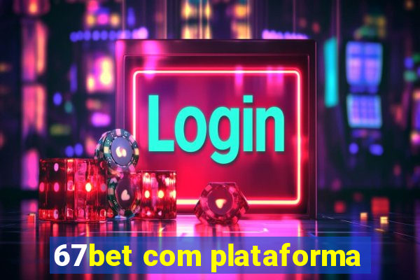 67bet com plataforma